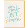 You Make Cute Babies - Baby Card