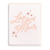 Love You Mom - Letterpress Mother's Day Greeting Card
