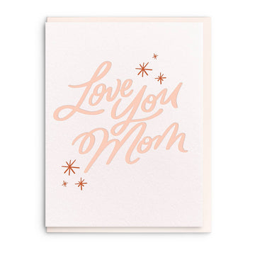 Love You Mom - Letterpress Mother's Day Greeting Card