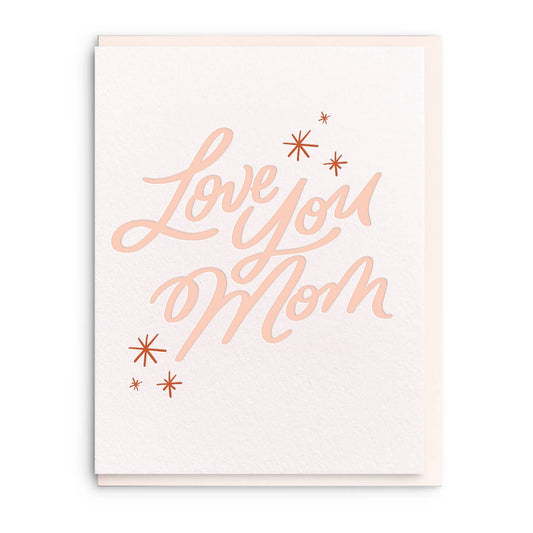 Love You Mom - Letterpress Mother's Day Greeting Card