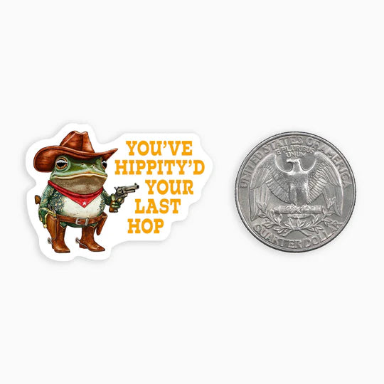 Mini sticker featuring a cowboy frog with a gun and the text "You've Hippity'd Your Last Hop".
