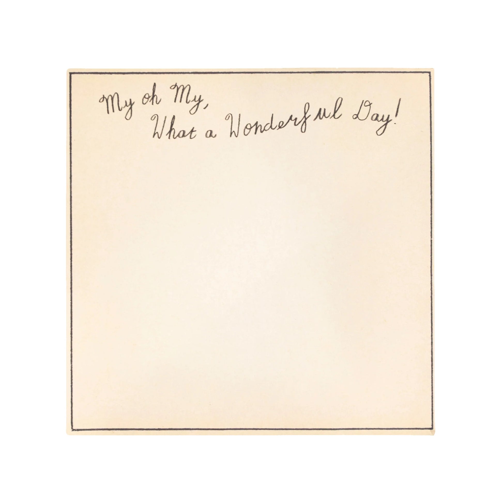 Square notepad with "My oh My, What a Wonderful Day!" inscription, on an off-white paper with a black border.