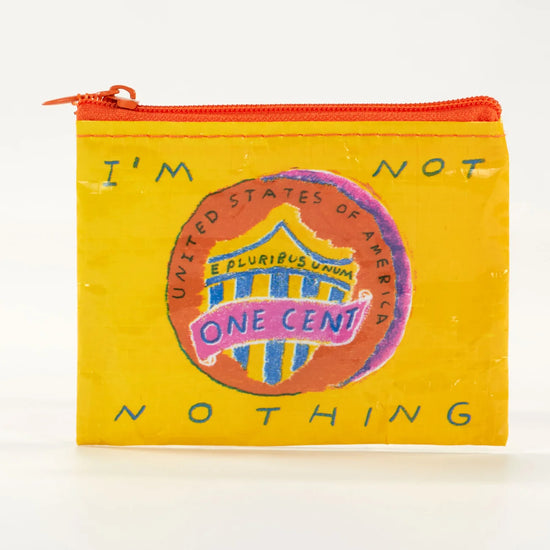 Yellow coin pouch by Blue Q, printed with a cent design and "I'm not nothing" text, with an orange zipper.