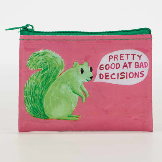 Coin pouch by Blue Q with a green squirrel and the phrase "pretty good at bad decisions".
