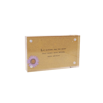 Acrylic standing frame, 3" x 5", with flower accent and Maya Angelou quote.