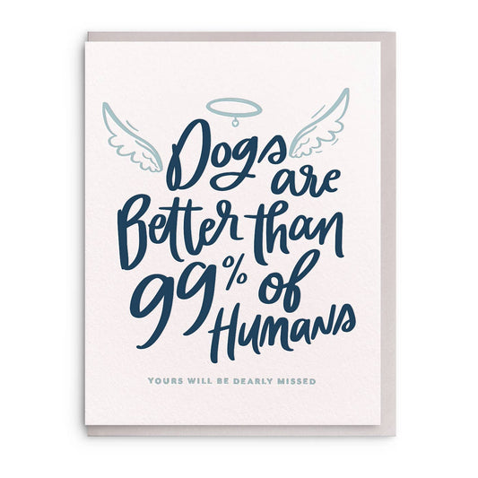 Letterpress pet sympathy greeting card with "Dogs are better than 99% of humans" text, decorated with halo and wings.