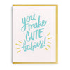 You Make Cute Babies - Baby Card
